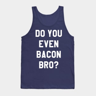 Do You Even Bacon Bro? Tank Top